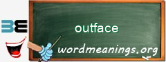 WordMeaning blackboard for outface